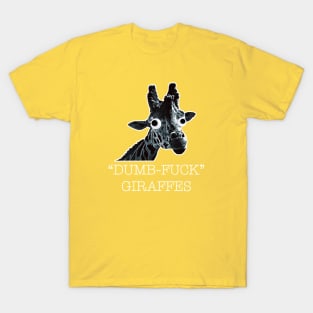 Dumb-Fuck Giraffe T-Shirt